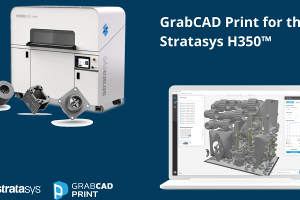 GrabCAD Print for the Stratasys H350™ 3D Printer